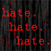 Hate! Hate! Hate!
